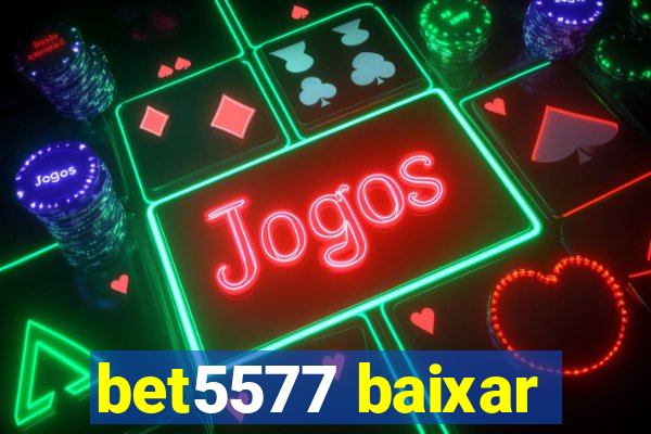 bet5577 baixar